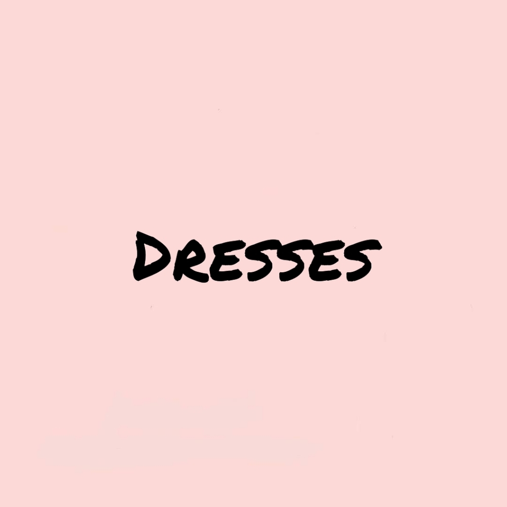 Dresses!